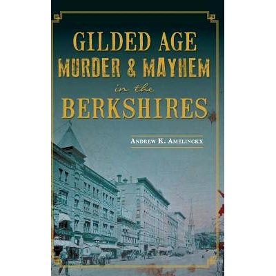 预订 Gilded Age Murder & Mayhem in the Berkshires: 9781540212481