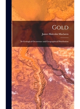 预订 Gold: Its Geological Occurrence and Geographical Distribution: 9781016694575