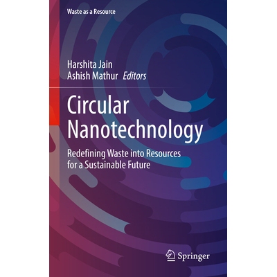 预订 Circular Nanotechnology Redefining Waste into Resources for a Sustainable Future 环形纳米技术：把废弃物重新定义为可
