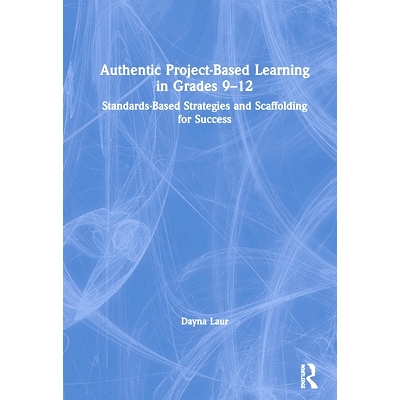 预订 Authentic Project-Based Learning in Grades 9–12: Standards-Based Strategies and Scaffolding for Success 9-12年级基