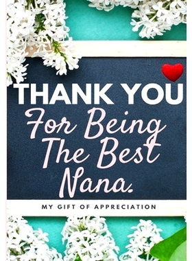 预订 Thank You For Being The Best Nana: My Gift Of Appreciation: Full Color Gift Book Prompted Questions 6.61 x 9.61 inc
