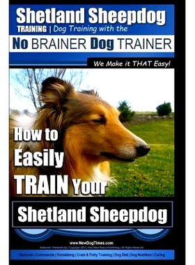 预订 Shetland Sheepdog Training Dog Training with the No BRAINER Dog TRAINER We make it THAT Easy!: How to EASILY TRAIN