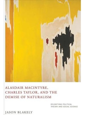 预订 Alasdair Macintyre, Charles Taylor, and the Demise of Naturalism: Reunifying Political Theory and Social Science 阿