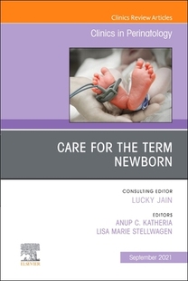 【预订】Care for the Term Newborn, an Issue of Clinics in Perinatology, 48 9780323896887