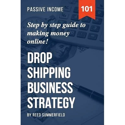 预订 Dropshipping Business Strategy: Step by Step Beginner’s Guide to Making Money Online (Learn how to find Profitable