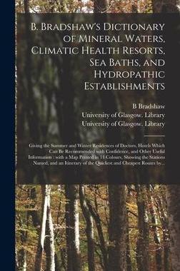 [预订]B. Bradshaw’s Dictionary of Mineral Waters, Climatic Health Resorts, Sea Baths, and Hydropathic Es 9781013572210