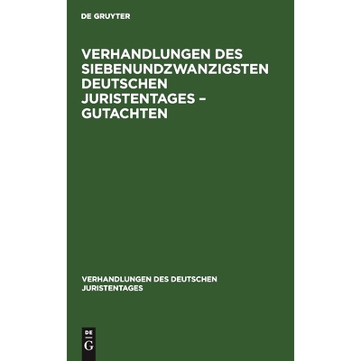 预订 Verhandlungen des Siebenundzwanzigsten Deutschen Juristentages – Gutachten: 9783112344057