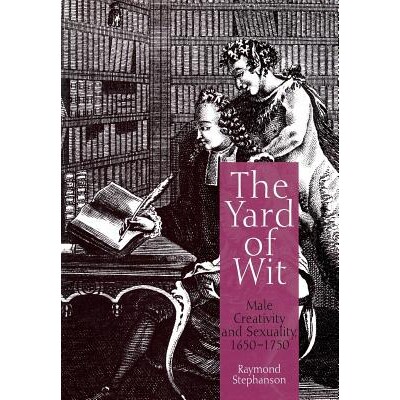 预订 The Yard of Wit: Male Creativity and Sexuality, 1650-1750: 9780812237580
