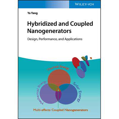 Hybridized and Coupled Nanogenerators - Design, Performance and Applications混合与耦合纳米发电机：设计、性能与应用: 978