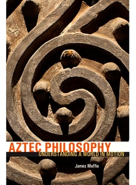 预订 Aztec Philosophy: Understanding a World in Motion: 9781607324614