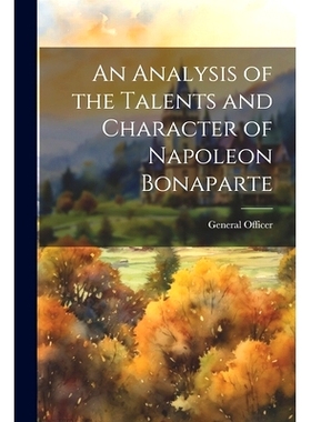 预订 An Analysis of the Talents and Character of Napoleon Bonaparte: 9781022199170