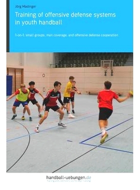 预订 Training of Offensive Defense Systems in Youth Handball: 1-On-1, Small Groups, Man Coverage, and Offensive Defense