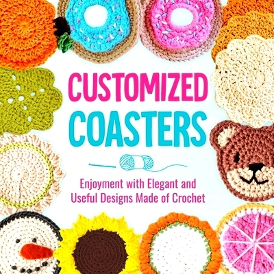 预订 Customized Coasters: Enjoyment with Elegant and Useful Designs Made of Crochet: 9798333560612