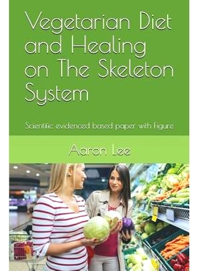 预订 Vegetarian Diet and Healing on the Skeleton System: Scientific Evidenced Based Paper with Figure: 9781718195158