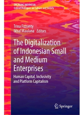预订 The Digitalization of Indonesian Small and Medium Enterprises: Human Capital, Inclusivity and Platform Capitalism