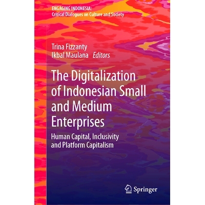 预订 The Digitalization of Indonesian Small and Medium Enterprises: Human Capital, Inclusivity and Platform Capitalism