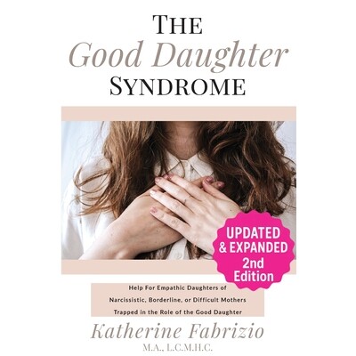 预订 The Good Daughter Syndrome: Help For Empathic Daughters of Narcissistic, Borderline, or Difficult Mothers Trapped i