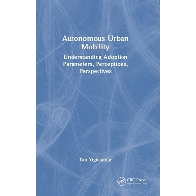 预订 Autonomous Urban Mobility: Understanding Adoption Parameters, Perceptions, Perspectives: 9781032997247
