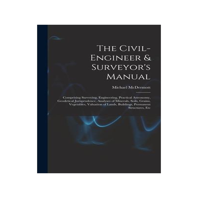 [预订]The Civil-Engineer & Surveyor’s Manual: Comprising Surveying, Engineering, Practical Astronomy, Ge 9781016489362