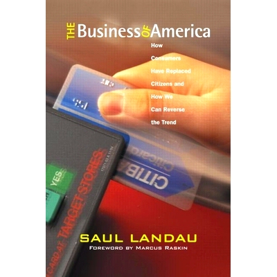 预订 The Business of America: How Consumers Have Replaced Citizens and How We Can Reverse the Trend 美国商业：消费者如何