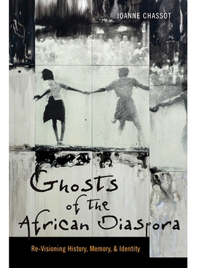 预订 Ghosts of the African Diaspora: Re-Visioning History, Memory, and Identity 非洲侨民的幽灵：重新审视历史、记忆和身份