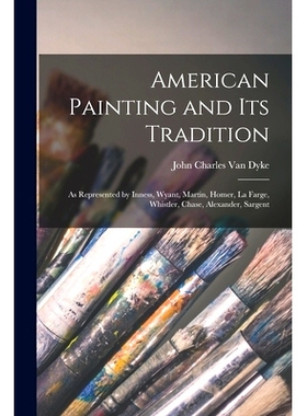 预订 American Painting and Its Tradition: as Represented by Inness, Wyant, Martin, Homer, La Farge, Whistler, Chase, Ale
