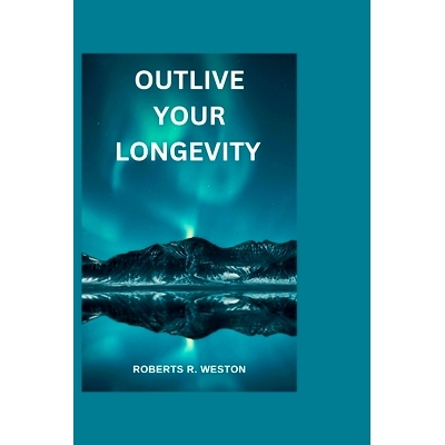预订 Outlive Your Longevity: The guidebook that offers you a scientific approach to getting healthier as you get older l