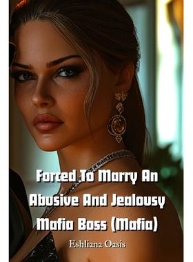 预订 Forced To Marry An Abusive And Jealousy Mafia Boss (Mafia): 9798330691265