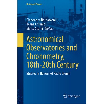 预订 Astronomical Observatories and Chronometry, 18th-20th Century Studies in Honour of Paolo Brenni 18*20世纪的天文观测
