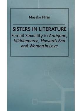 预订 Sisters in Literature: Female Sexuality in  Antigone ,  Middlemarch ,  Howards End  and  Women in Love: 97803337314