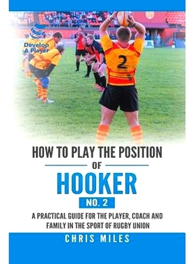 预订 How to Play the Position of Hooker (No. 2): A Practical Guide for the Player, Coach and Family in the Sport of Rugb