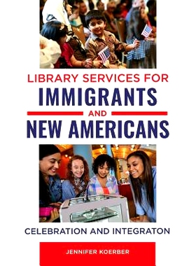预订 Library Services for Immigrants and New Americans: Celebration and Integration 移民与新美国人的图书馆服务：庆祝与整