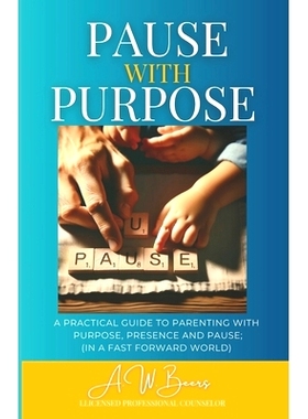 预订 Pause With Purpose: A Guide to Parenting with Purpose, Presence and Pause in a Fast Forward World: 9798328660334
