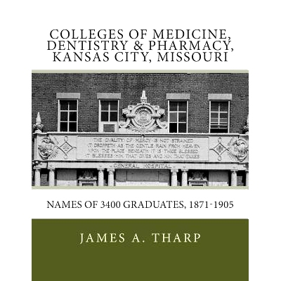 预订 Colleges of Medicine, Dentistry & Pharmacy Kansas City, Missouri Names of 3400 Graduates, 1871-1905: 9780615770819