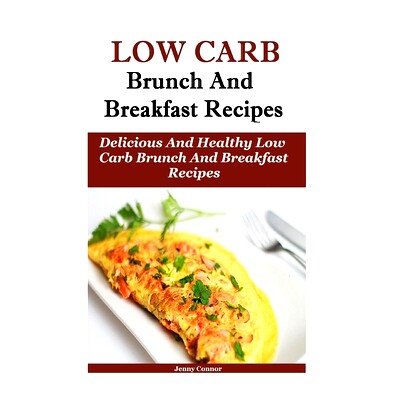 预订 Low Carb Breakfast And Brunch Recipes: Delicious And Health Low Carb Brunch And Breakfast Recipes: 9781532907821