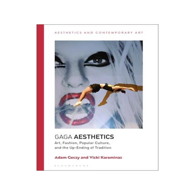 [预订]Gaga Aesthetics: Art, Fashion, Popular Culture, and the Up-Ending of Tradition 9781350272385