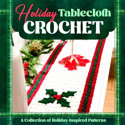 预订 Holiday Tablecloth Crochet: A Collection of Holiday-Inspired Patterns: Crochet Tablecloths: 9798323741304