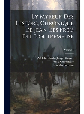 预订 Ly Myreur Des Histors, Chronique De Jean Des Preis Dit D’outremeuse; Volume 1: 9781022627741