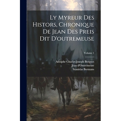 预订 Ly Myreur Des Histors, Chronique De Jean Des Preis Dit D’outremeuse; Volume 1: 9781022627741