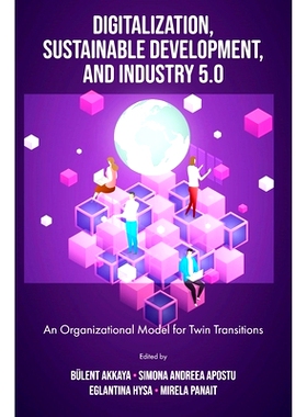 预订 Digitalization, Sustainable Development, and Industry 5.0: An Organizational Model for Twin Transitions 数字化、可