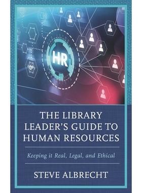 预订 The Library Leader’s Guide to Human Resources: Keeping it Real, Legal, and Ethical 图书馆*人力资源指南：保持真实、