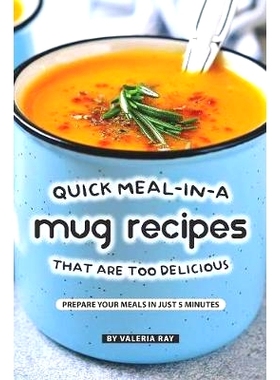 预订 Quick Meal-in-a Mug Recipes That Are Too Delicious: Prepare Your Meals In Just 5 Minutes: 9781079900026