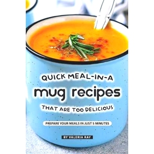 预订 Quick Meal-in-a Mug Recipes That Are Too Delicious: Prepare Your Meals In Just 5 Minutes: 9781079900026