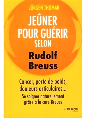 预订 Jeûner pour guérir selon Rudolf Breuss : cancer, perte de poids, douleurs articulaires... : se soigner naturellem