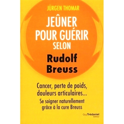 预订 Jeûner pour guérir selon Rudolf Breuss : cancer, perte de poids, douleurs articulaires... : se soigner naturellem