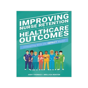 [预订]Improving Nurse Retention and Healthcare Outcomes: Innovating With the IMPACT Model 9781646480463