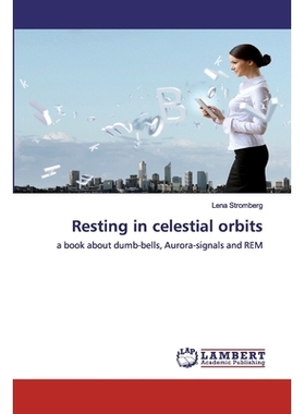 预订 Resting in celestial orbits: a book about dumb-bells, Aurora-signals and REM: 9786200532923