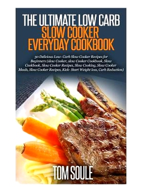 预订 The Ultimate Low Carb Slow Cooker Everyday Cookbook: 30 Delicious Low- Carb Slow Cooker Recipes for Beginners (Slow