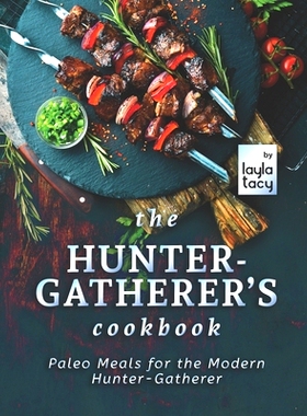 预订 The Hunter-Gatherer’s Cookbook: Paleo Meals for the Modern Hunter-Gatherer: 9798759496397