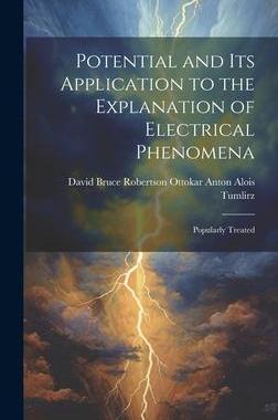 [预订]Potential and Its Application to the Explanation of Electrical Phenomena: Popularly Treated 9781020858550